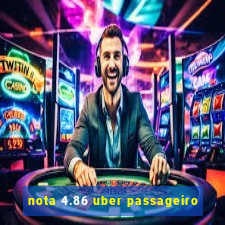 nota 4.86 uber passageiro